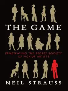 The Game: Penetrating The Secret Society of Pick-Up Artists