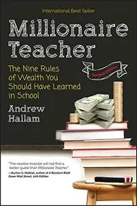 Millionaire Teacher: The Nine Rules of Wealth You Should Have Learned in School, 2nd Edition