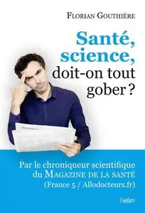 Florian Gouthière, "Santé, science, doit-on tout gober ?"