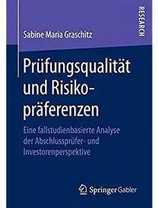 Prüfungsqualität und Risikopräferenzen: Eine fallstudienbasierte Analyse der Abschlussprüfer- und Investorenperspektive