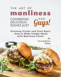 The Art of Manliness Cookbook: Delicious Dishes Just for Guys!