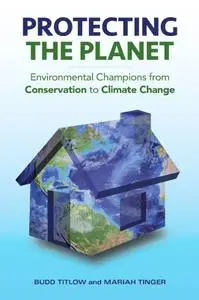 Protecting the Planet: Environmental Champions from Conservation to Climate Change (repost)