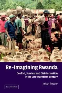 Re-Imagining Rwanda: Conflict, Survival and Disinformation in the Late Twentieth Century (African Studies)