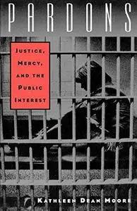 Pardons: Justice, Mercy, and the Public Interest