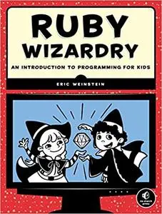 Ruby Wizardry: An Introduction to Programming for Kids