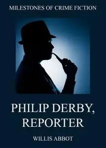 «Philip Derby, Reporter» by Willis Abbot
