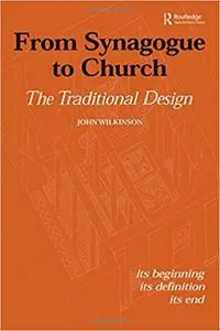 From Synagogue to Church: The Traditional Design: Its Beginning, its Definition, its End