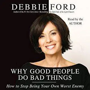 Why Good People Do Bad Things: How to Stop Being Your Own Worst Enemy [Audiobook]