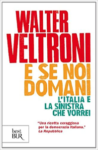 E se noi domani. L'Italia e la sinistra che vorrei - Walter Veltroni