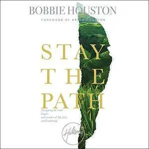 Stay the Path: Navigating the Challenges and Wonder of Life, Love, and Leadership [Audiobook]