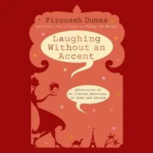 Laughing Without an Accent: Adventures of an Iranian American, at Home and Abroad (Audiobook) 