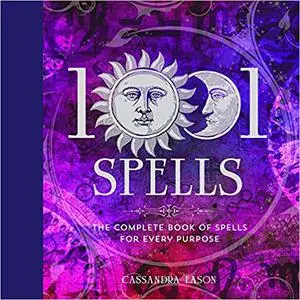 1001 Spells: The Complete Book of Spells for Every Purpose (Repost)