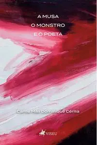 «A musa, o monstro e o poeta» by Carlile Max Dominique Cérilia