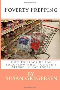Poverty Prepping: How to Stock Up for Tomorrow When You Can't Afford to Eat Today
