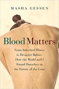 Blood Matters: From BRCA1 to Designer Babies, How the World and I Found Ourselves in the Future of the Gene (Repost)