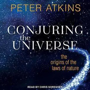 Conjuring the Universe: The Origins of the Laws of Nature [Audiobook]