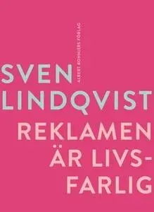 «Reklamen är livsfarlig : En stridsskrift» by Sven Lindqvist