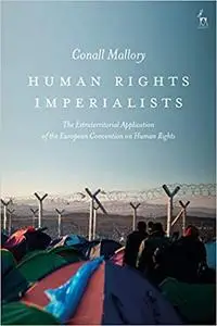 Human Rights Imperialists: The Extraterritorial Application of the European Convention on Human Rights