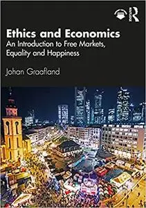 Ethics and Economics: An Introduction to Free Markets, Equality and Happiness