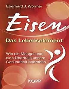 Eberhard J. Wormer - Eisen: Das Lebenselement