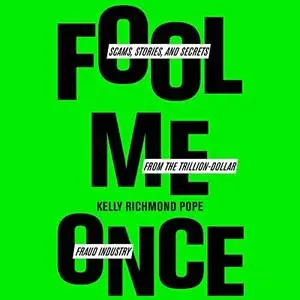 Fool Me Once: Scams, Stories, and Secrets from the Trillion-Dollar Fraud Industry [Audiobook]
