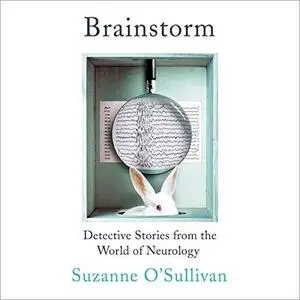 Brainstorm: Detective Stories from the World of Neurology [Audiobook]