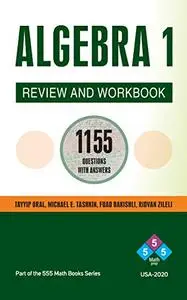 ALGEBRA 1 REVIEW AND WORKBOOK: 1155 ALGEBRA Questions with Answers
