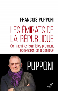 Les émirats de la République : Comment les islamistes prennent possession de la banlieue - François Pupponi