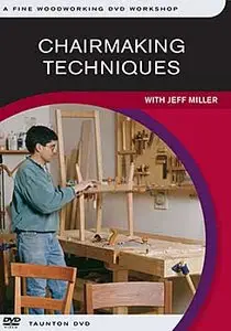 Chairmaking Techniques with Jeff Miller - Fine Woodworking DVD Workshop (Repost)