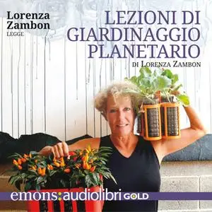 «Lezioni di giardinaggio planetario GOLD» by Lorenza Zambon