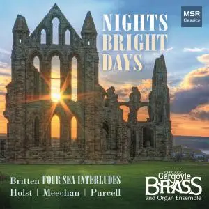 Chicago Gargoyle Brass and Organ Ensemble - Nights Bright Days - Britten: Four Sea Interludes and Passacaglia; Holst, Meechan a
