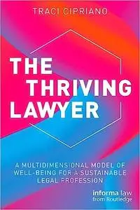 The Thriving Lawyer: A Multidimensional Model of Well-Being for a Sustainable Legal Profession