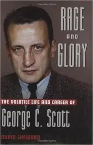 Rage and Glory: The Volatile Life and Career of George C.Scott