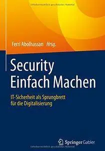Security Einfach Machen: IT-Sicherheit als Sprungbrett für die Digitalisierung (repost)