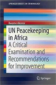 UN Peacekeeping in Africa: A Critical Examination and Recommendations for Improvement