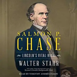 Salmon P. Chase: Lincoln's Vital Rival [Audiobook]