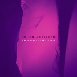 Johan Agebjörn - Subtracted Soundscapes (2023) [Official Digital Download 24/96]