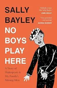 No Boys Play Here: A Story of Shakespeare and My Family's Missing Men