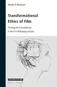 Transformational Ethics of Film: Thinking the Cinemakeover in the Film-Philosophy Debate