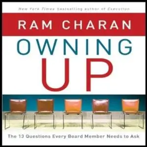 «Owning Up: The 14 Questions Every Board Member Needs to Ask» by Ram Charan