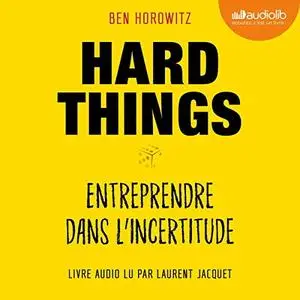 Ben Horowitz, "Hard Things: Entreprendre dans l'incertitude"