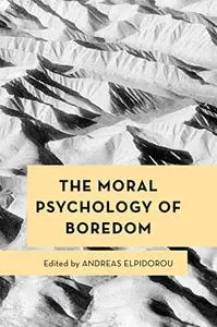 The Moral Psychology of Boredom (Moral Psychology of the Emotions)