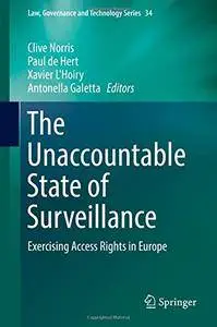 The Unaccountable State of Surveillance: Exercising Access Rights in Europe (Law, Governance and Technology Series)