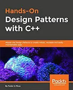 Hands-On Design Patterns with C++: Master the Design Patterns to create robust, reusable and easily maintainable apps (repost)