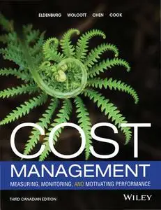 Cost Management: Measuring, Monitoring, and Motivating Performance, 3rd Canadian Edition