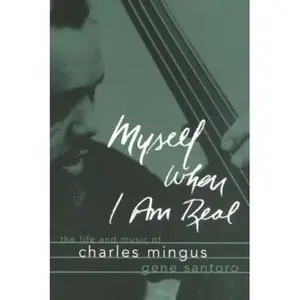 Myself When I Am Real: The Life and Music of Charles Mingus [Repost]