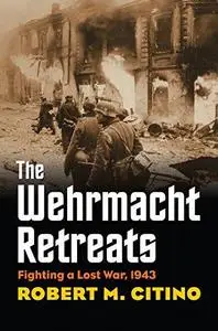 The Wehrmacht Retreats: Fighting a Lost War, 1943