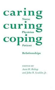 Caring, Curing, Coping: Nurse, Physician, and Patient Relationships (Repost)