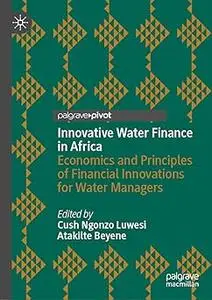 Innovative Water Finance in Africa: Economics and Principles of Financial Innovations for Water Managers