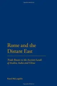 Rome and the Distant East: Trade Routes to the ancient lands of Arabia, India and China